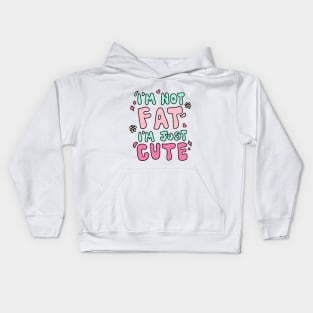 I'm not fat i'm just cute Kids Hoodie